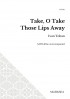 Take, O Take Those Lips Away (SATB)
