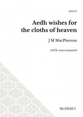 Aedh wishes for the cloths of heaven (SATB)